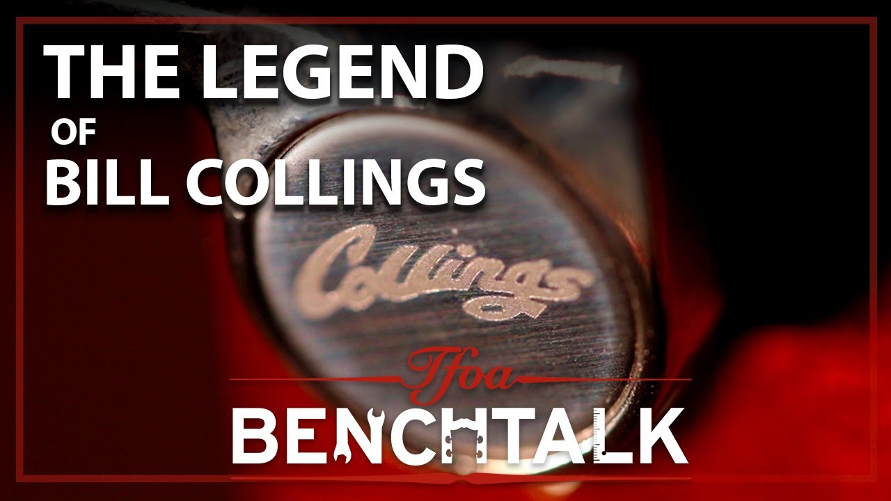 Benchtalk #4: The Legend of Bill Collings & Collings Guitars